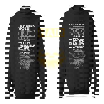 Who Needs Hair With A Beard Like This Bearded Bald Men Sweatshirt - Monsterry