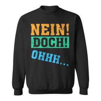 Nein Doch Ohhh Lustigerpruch Nein Doch Ohhh Sweatshirt - Geschenkecke