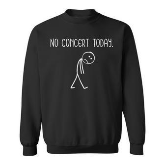 No Concert Today Figure Music Concert Lovers Sweatshirt - Seseable