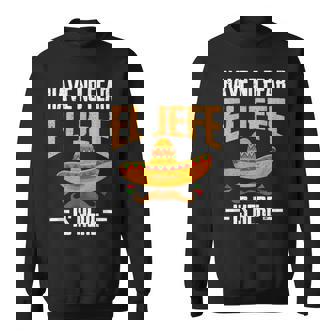 Have No Fear El Jefe Is Here Spanish Mexican Cinco De Mayo Sweatshirt - Thegiftio