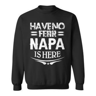 Have No Fear Napa Is Here Father’S Day Grandpa Pawpaw Sweatshirt - Monsterry