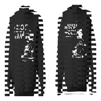 No Golf Todayadtick Man ユーモア ゴルフカートを押す スウェットシャツ - Kawaiitshirt