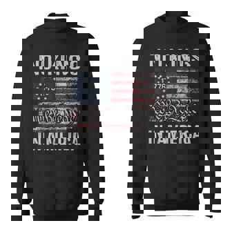 No Kings In America Since 1776 Patriotic Usa 4Th Of July Sweatshirt | Mazezy