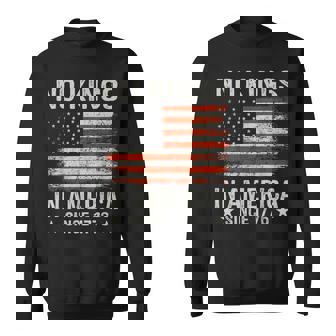 No Kings In America Since 1776 Patriotic Usa 4Th Of July Sweatshirt - Monsterry