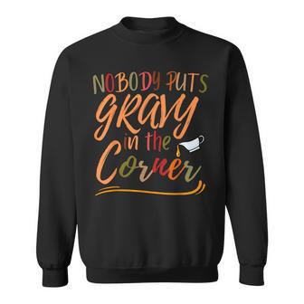 Nobody Puts Gravy In The Corner Thanksgiving Humor Sweatshirt - Thegiftio UK