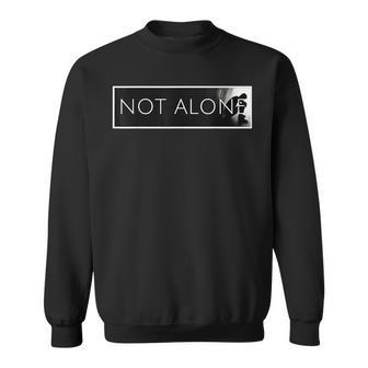 Not Alone Sweatshirt - Thegiftio UK