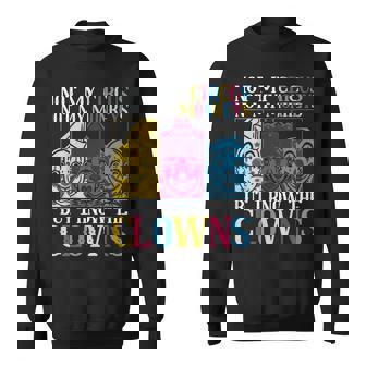 Not My Circus Not My Monkeys But I Know The Clowns Sweatshirt - Thegiftio