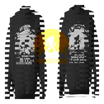 Not All Wanderers Are Lost Golf Ball Golf Club Bigfoot Sweatshirt - Thegiftio