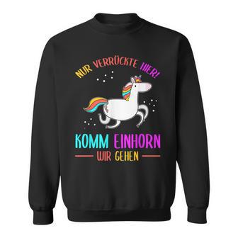 Nurerrückte Hier Komm Einhorn Wir Gehen Witziges Einhorn Sweatshirt - Seseable