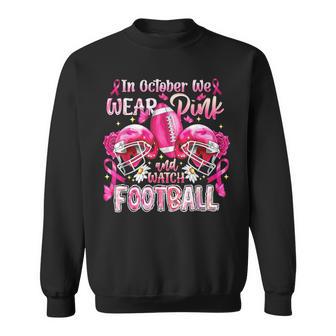 In October We Wear Pink And Watch Football Breast Cancer Sweatshirt - Thegiftio UK