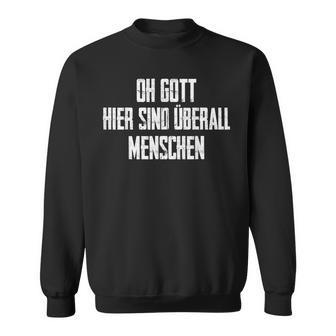 Oh Gott Hierind Überall Menschen Geschenk Arbeit Job Sweatshirt - Geschenkecke