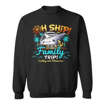 Oh Ship It’S A Family Trip Family Matching Cruise Sweatshirt - Thegiftio