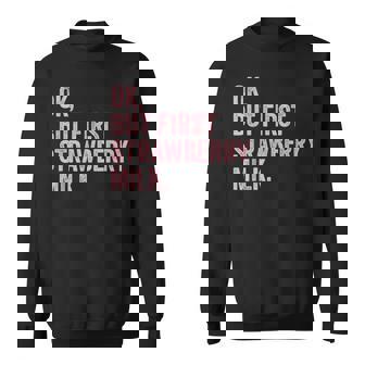 Ok But First Strawberry Milk Drink Milk I Love Milk Milkman Sweatshirt - Monsterry