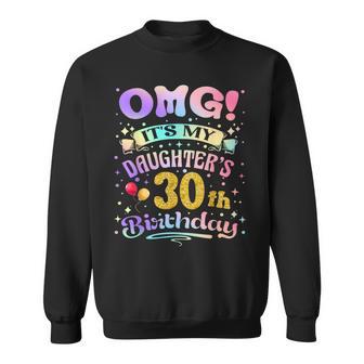 Omg It's My Daughter's 30Th Birthday Happy 30 Years Old Sweatshirt - Seseable