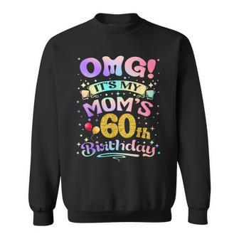 Omg It's My Mom's 60Th Birthday Happy 60 Years Old Sweatshirt | Seseable CA