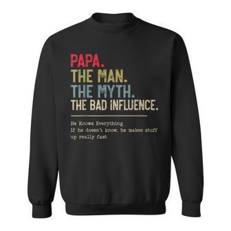 Papa The Man The Myth The Bad Influence He Knows Everything Sweatshirt - Thegiftio