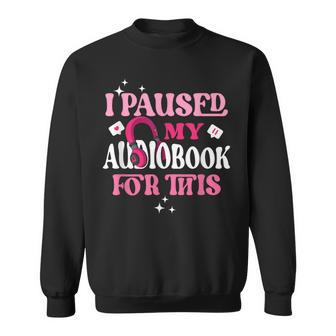 I Paused My Audiobook For This Audiobook Lover Bookish Sweatshirt - Thegiftio UK
