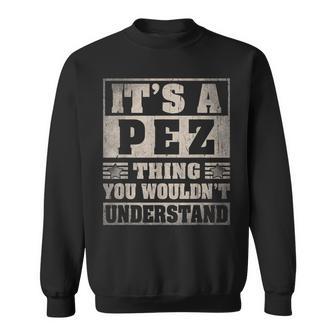 Pez Last Name It's A Pez Thing Sweatshirt - Monsterry