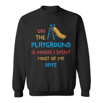 On The Playground Is Where I Spend Most Of My Days School Sweatshirt - Thegiftio UK