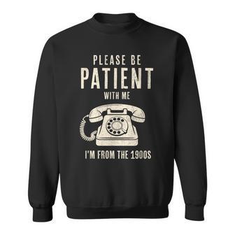 Please Be Patient With Me I'm From The 1900S Vintage Sweatshirt - Thegiftio UK