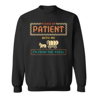 Please Be Patient With Me I'm From The 1900S Vintage Sweatshirt - Thegiftio UK
