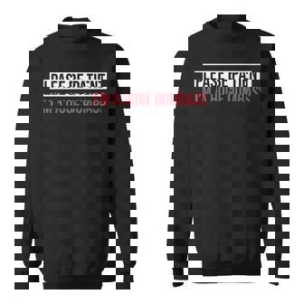 Please Be Patient I'm A Huge Dumbass Quote Sweatshirt - Monsterry