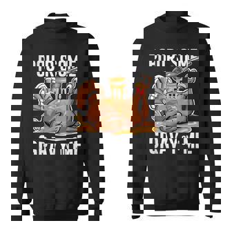 Pour Some Gravy On Me Thanksgiving Day Turkey Sweatshirt - Monsterry