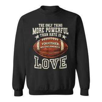 Powerful Than Hate Is Love Together Vintage We Are America Sweatshirt | Seseable CA