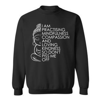 I Am Practising Mindfulness Compassion And Loving Kindness Sweatshirt - Thegiftio UK
