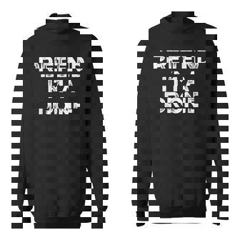 Pretend I'm A Drone Lazy Halloween Costume Sweatshirt Unisex | Mazezy