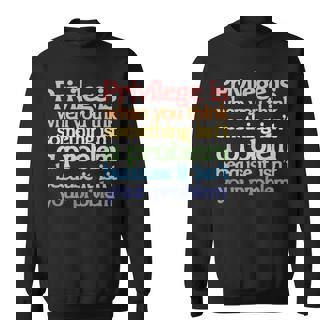 Privilege Is When You Think Something Isn't A Problem Sweatshirt - Monsterry