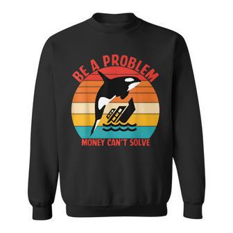 Be A Problem Money Can’T Solve Retro Sweatshirt - Thegiftio UK
