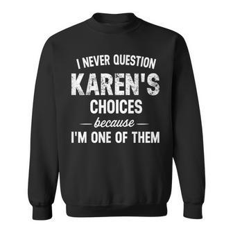 I Never Question My Karen's Choices Because I'm One Of Them Sweatshirt - Thegiftio UK