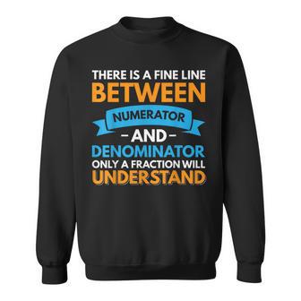 There Is A Fine Line Between Numerator And Denominator Sweatshirt - Thegiftio UK