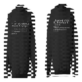 Re-Tired I Was Tired Yesterday & I’M Tired Again Today Sweatshirt | Mazezy