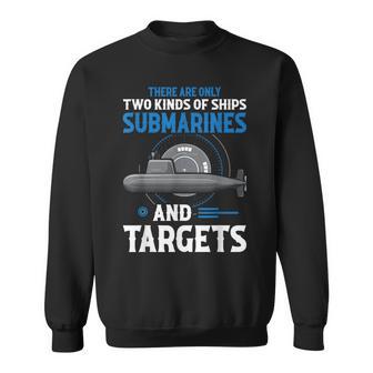 There Are Only Two Kinds Of Ships Submarines And Targets Sweatshirt - Thegiftio UK