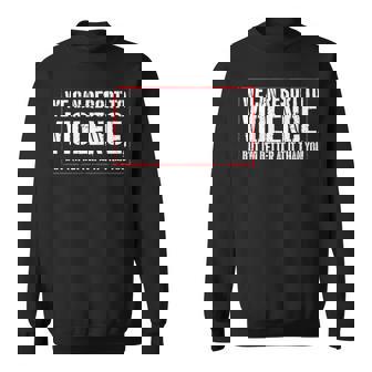 We Can Resort To Violence But I'm Better At It On Back Sweatshirt - Monsterry