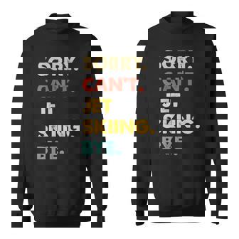 Retro Jet-Skiing Sorry Can't Jet-Skiing Bye Sweatshirt Unisex | Mazezy