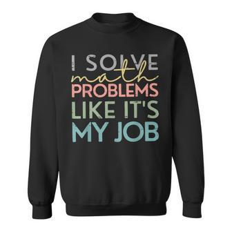 Retro I Solve Math Problems Like It's My Job Back To School Sweatshirt - Thegiftio UK