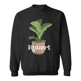 Robert With A Picture Of A Plant Sweatshirt - Thegiftio UK