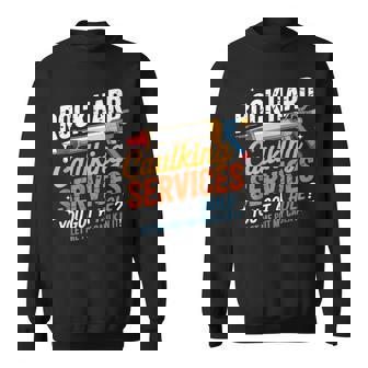 Rock Hard Caulking Services Adult Humor Sweatshirt Unisex | Mazezy