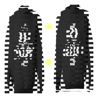 Roi Du Court Humour Tennis Original Tennisman Joueur Sweater e - Cadeauxyz