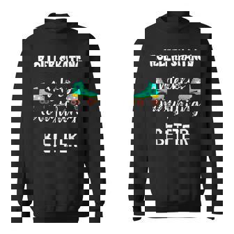 Roller Skating Makes Everything Better Roller Skate Driving Skater Sweatshirt Unisex | Mazezy