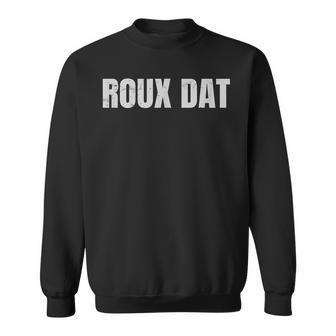 Roux Dat Gumbo Cookoff Cajun Cook Sweatshirt - Thegiftio UK