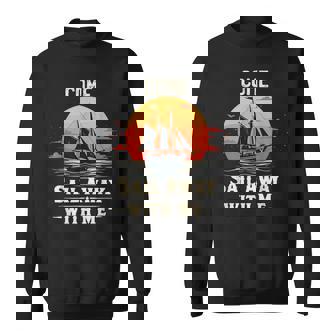 Come Sail Away With Me Sailing Boat Lover And Sailor Sail Sweatshirt | Mazezy