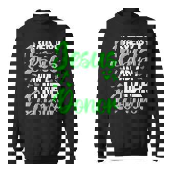 Saved By Jesus And A Liver Donor Liver Transplant Recipient Sweatshirt - Monsterry