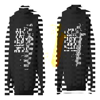 Saxophone I Play Heavy Metal Saxophonist Euphonium Baritone Sweatshirt Unisex | Mazezy