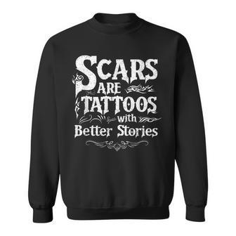 Scars Are Tattoos With Better Stories Scar Sweatshirt - Thegiftio UK