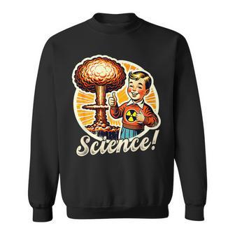 Science Nuclear Atomic Bomb Explosion Retro Saying Sweatshirt - Monsterry