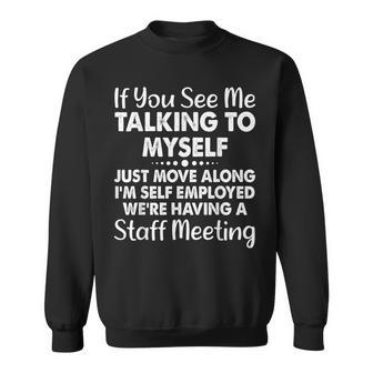 If You See Me Talking To Myself Staff Meeting Saying Sweatshirt - Thegiftio UK